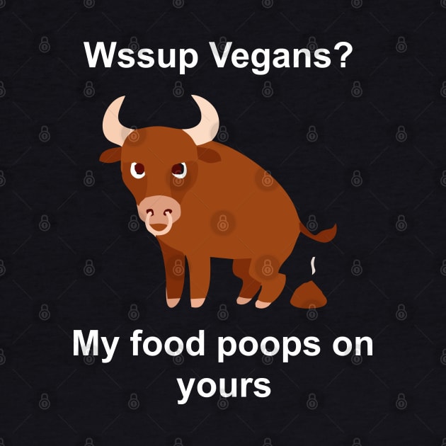 vegans my food poops on yours by Vortex.Merch